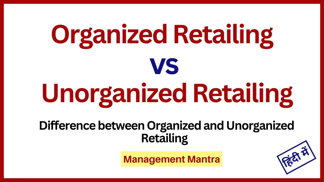 Organised and Unorganised retailing, Organize and Unorganize retail