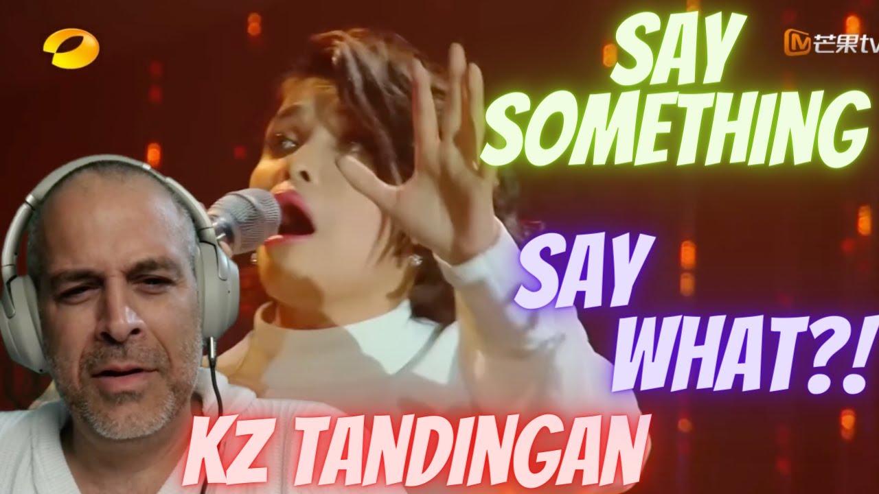 KZ TANDINGAN   SAY SOMETHING   FIRST TIME REACTION THROWBACK