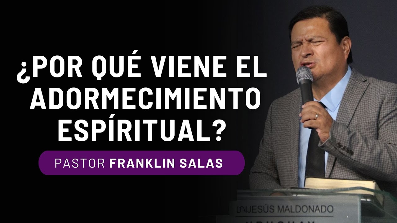 ¿POR QUÉ VIENE EL ADORMECIMIENTO ESPÍRITUAL? Pastor Franklin Salas.