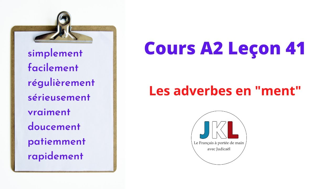 JKL - Cours A2 L41 - Les adverbes en 