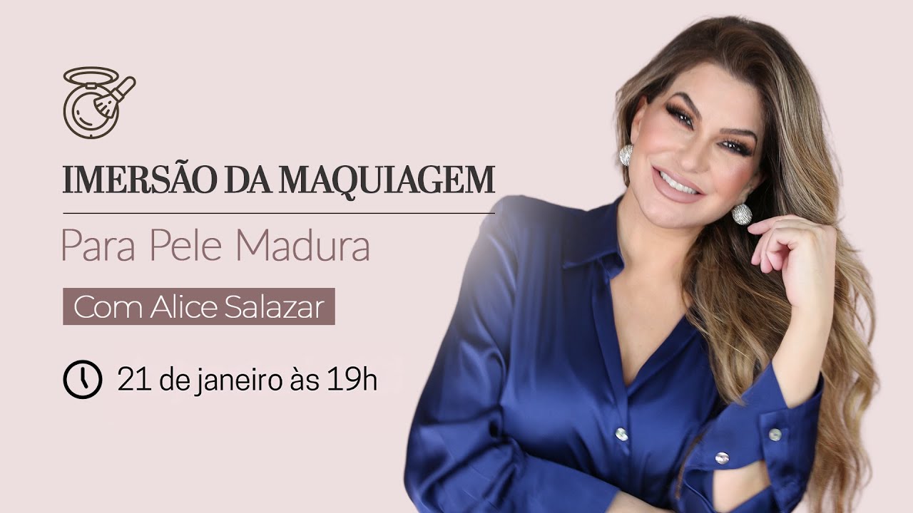 IMERSÃO MAQUIAGEM PARA PELE MADURA POR ALICE SALAZAR • Quarta, 21:01 às 19h