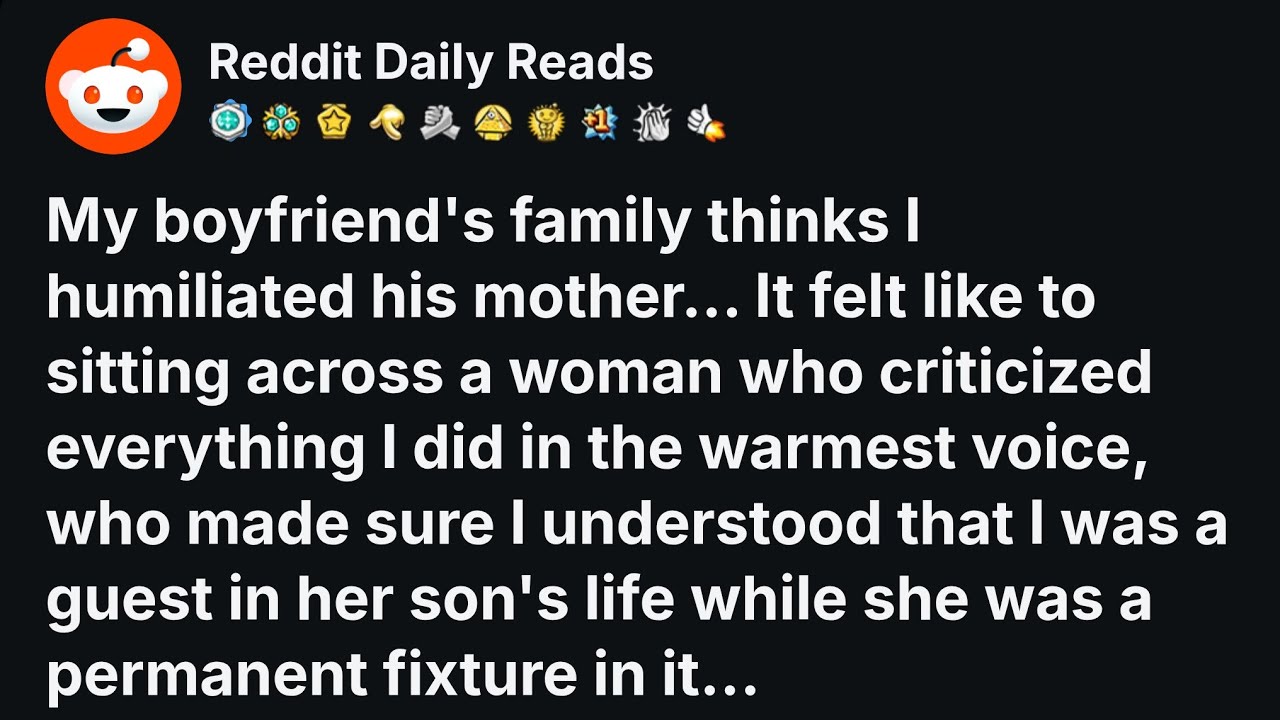 [FULL STORY] My boyfriend's family thinks I humiliated their mother at dinner last...