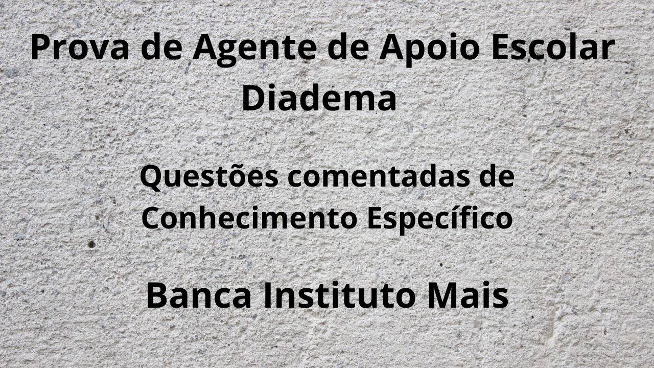 Prova Agente de Apoio Escolar - Diadema - Instituto Mais - Questões de Conhecimentos Específicos.