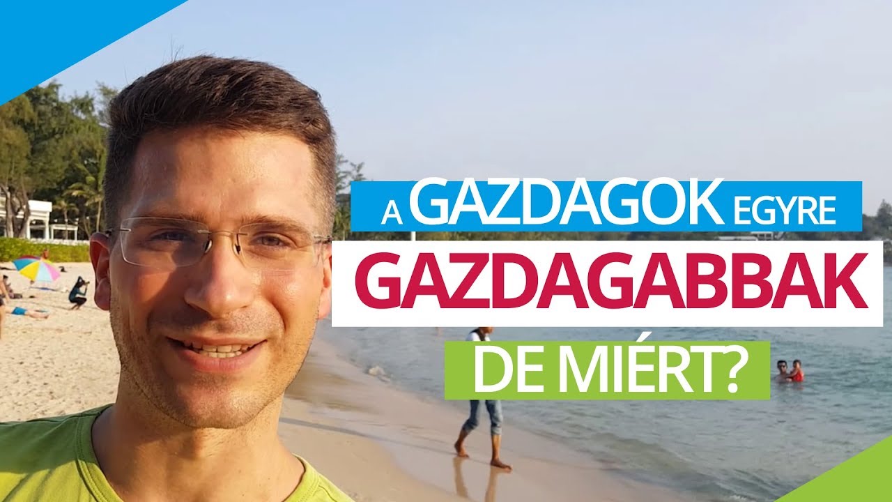 A GAZDAGOK egyre GAZDAGABBAK? - DE MIÉRT?