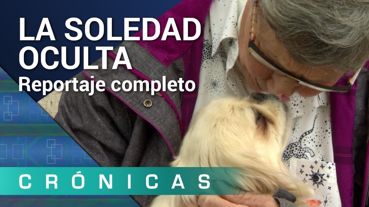 La soledad oculta COMPLETO | Crónicas