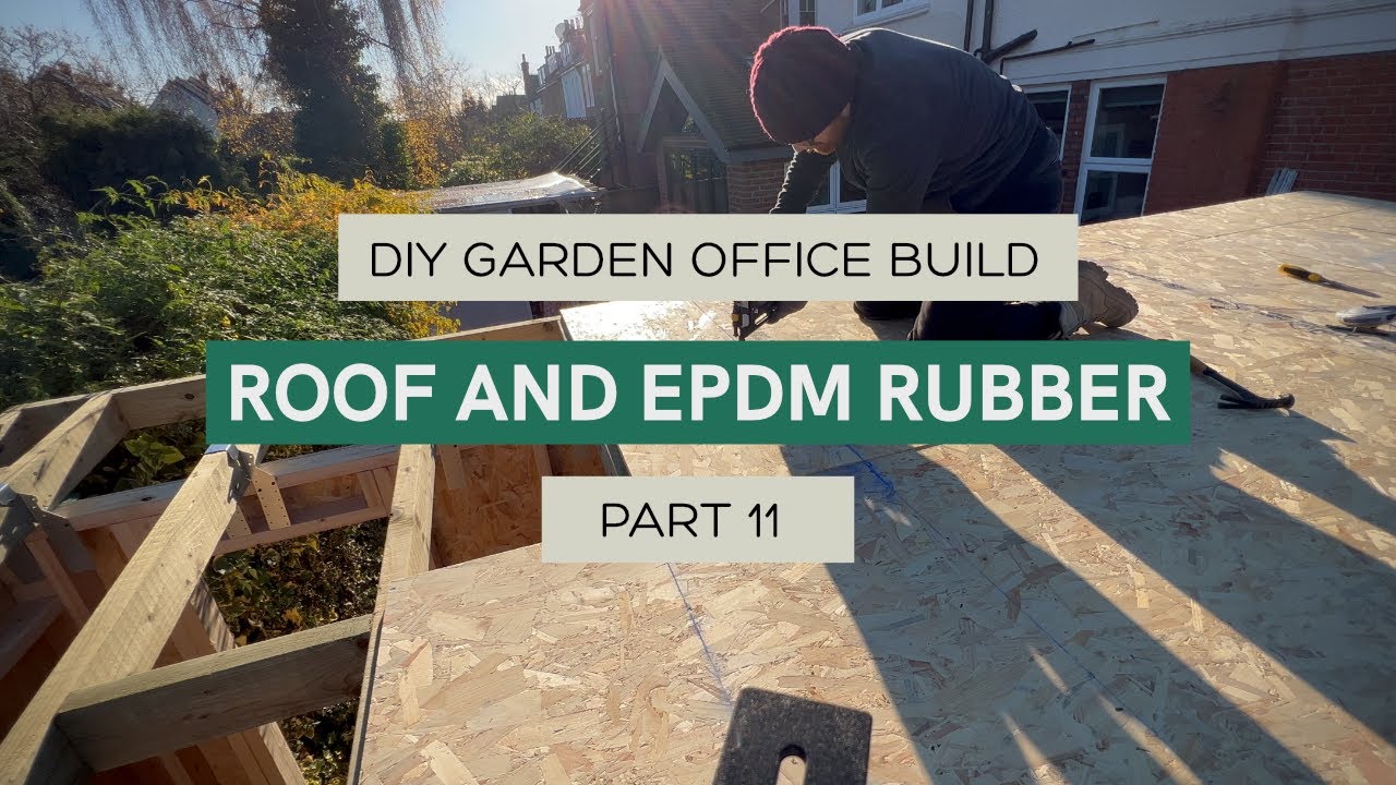 DIY Solo Garden Office Build, Part 11 - Roof and EPDM Rubber