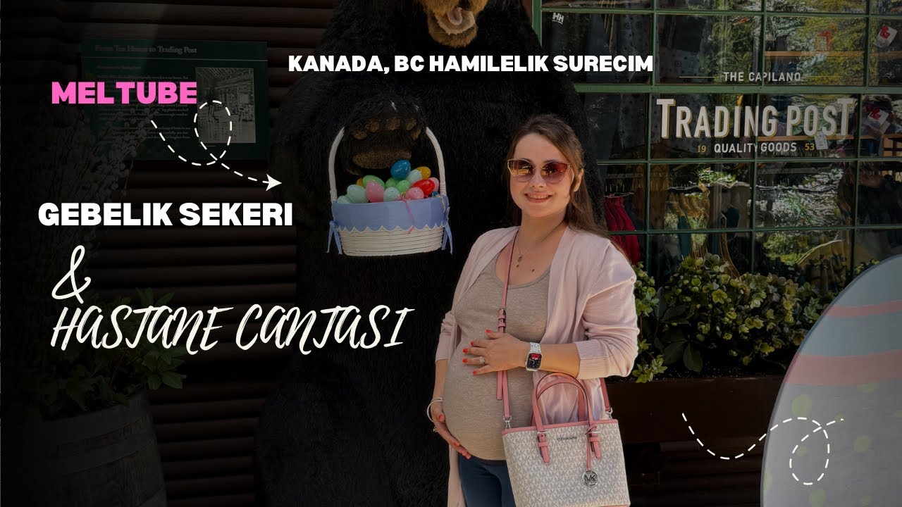 Kanada, BC Hamilelik Surecim - Gebelik Sekeri & Hastane Cantasi Hazirligi