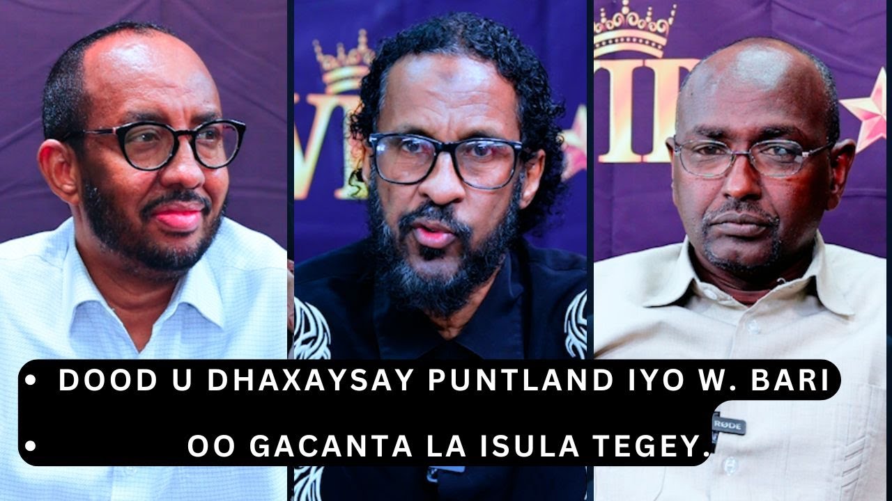 Dood u dhaxaysay Puntland iyo W. Bari oo gacanta la isula tegey.