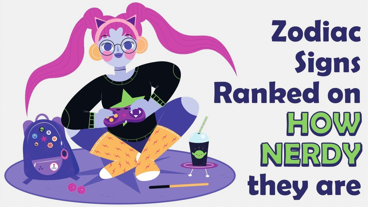 Zodiac Signs Ranked on HOW NERDY they are