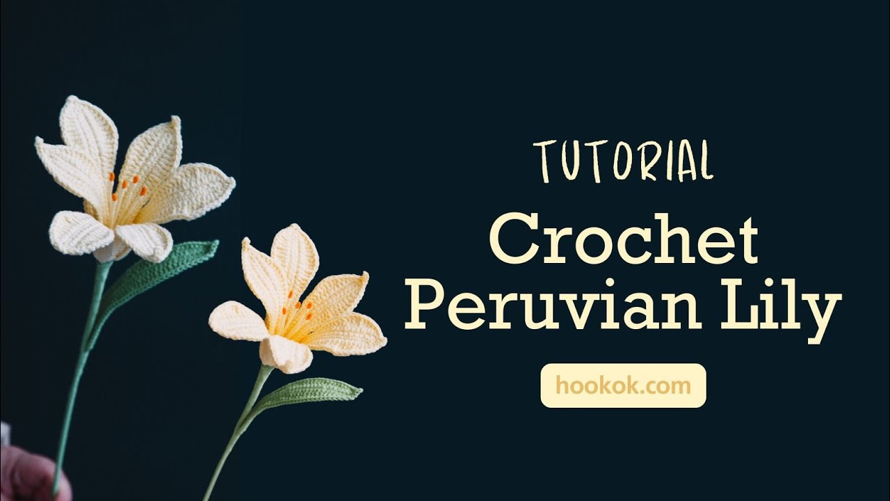 Crochet Peruvian Lily - Paid Tutorial