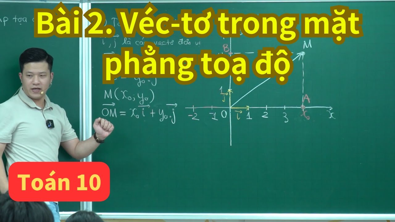 Bài 2. Véc-tơ trong mặt phẳng toạ độ | Véctơ toán 10 | Toán 10 (sgk mới) | Thầy Phạm Tuấn