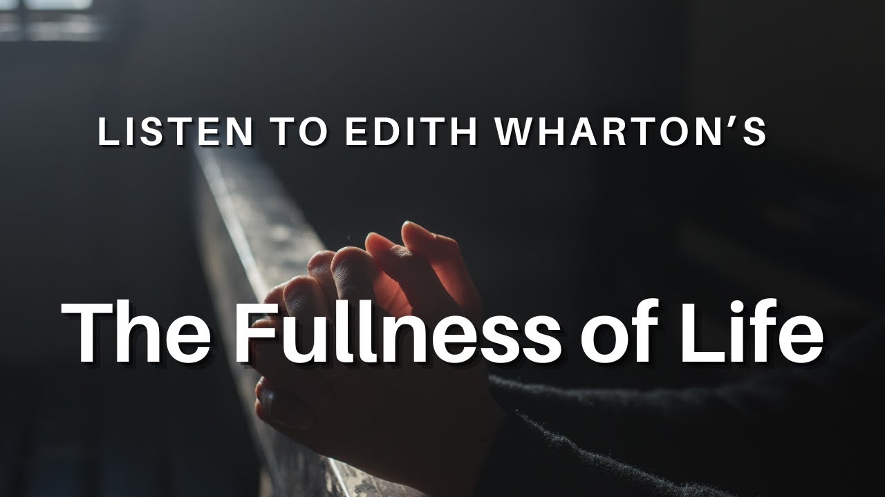 The Fullness of Life by Edith Wharton: English Audiobook Read Aloud With Text on Screen