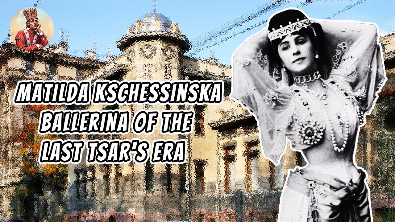 The Story of Ballerina Matilda Kschessinska During the Last Tsar Era