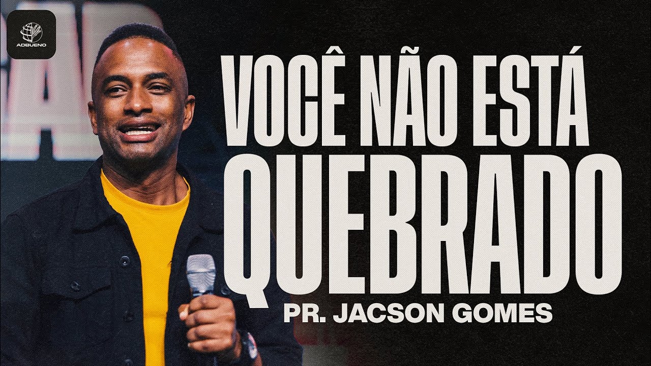 Voc&ecirc; n&atilde;o est&aacute; quebrado - Pr. Jacson Gomes | ADBUENO