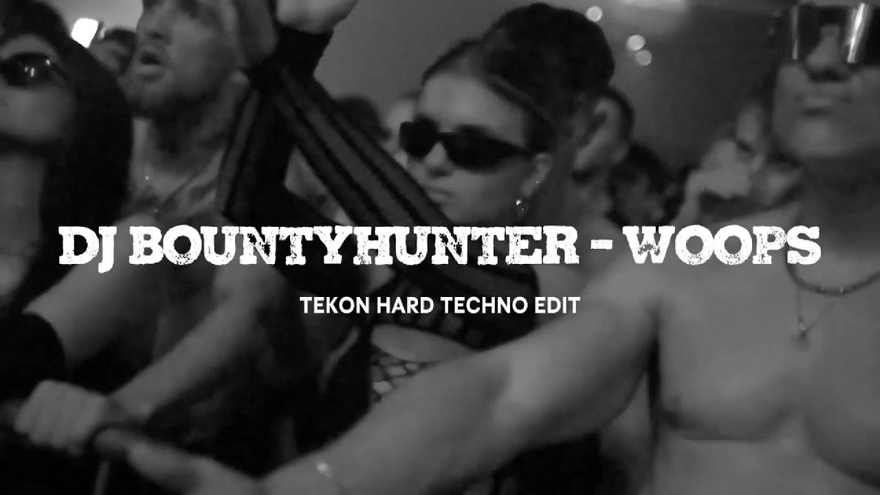 DJ BOUNTYHUNTER - WOOPS (TEKON HARD TECHNO EDIT)
