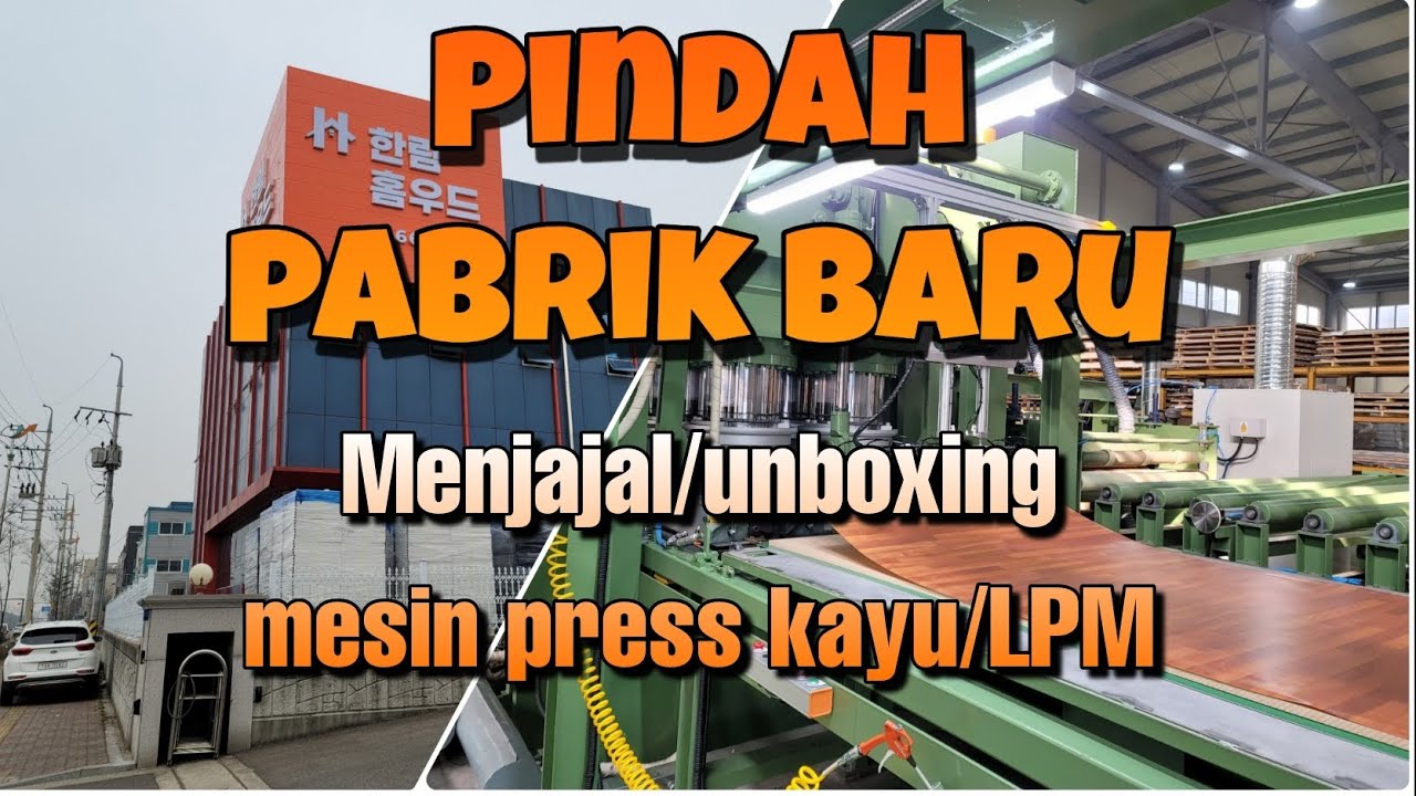 Pindah pabrik baru unboxing mesin baru || Mesin press kayu/LPM