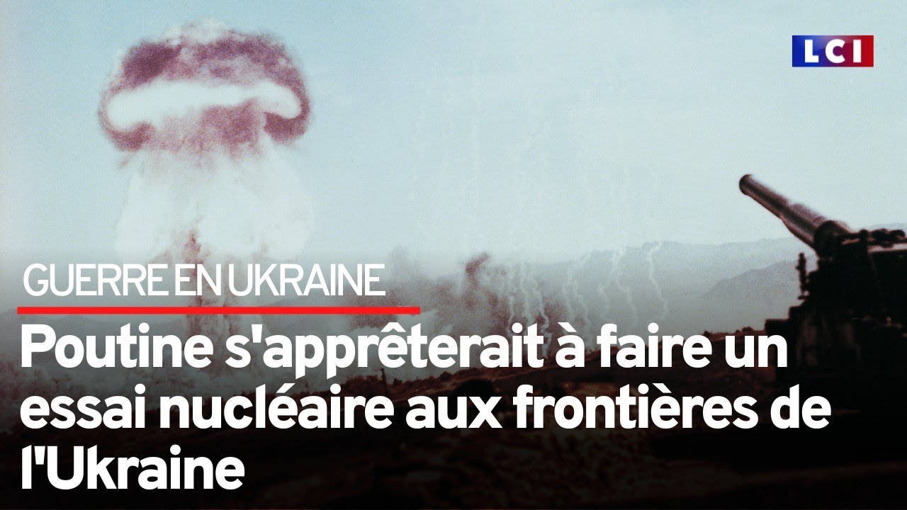 Poutine s'apprêterait à faire un essai nucléaire aux frontières de l'Ukraine