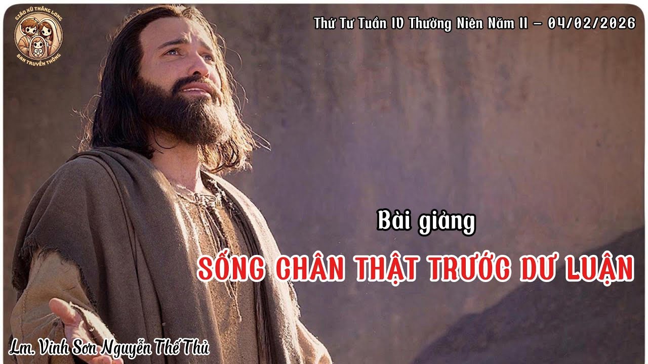 SỐNG CHÂN THẬT TRƯỚC DƯ LUẬN | Thứ 4 – Tuần IV Thường Niên Năm II 04/02 | Lm.Vincente Nguyễn Thế Thủ