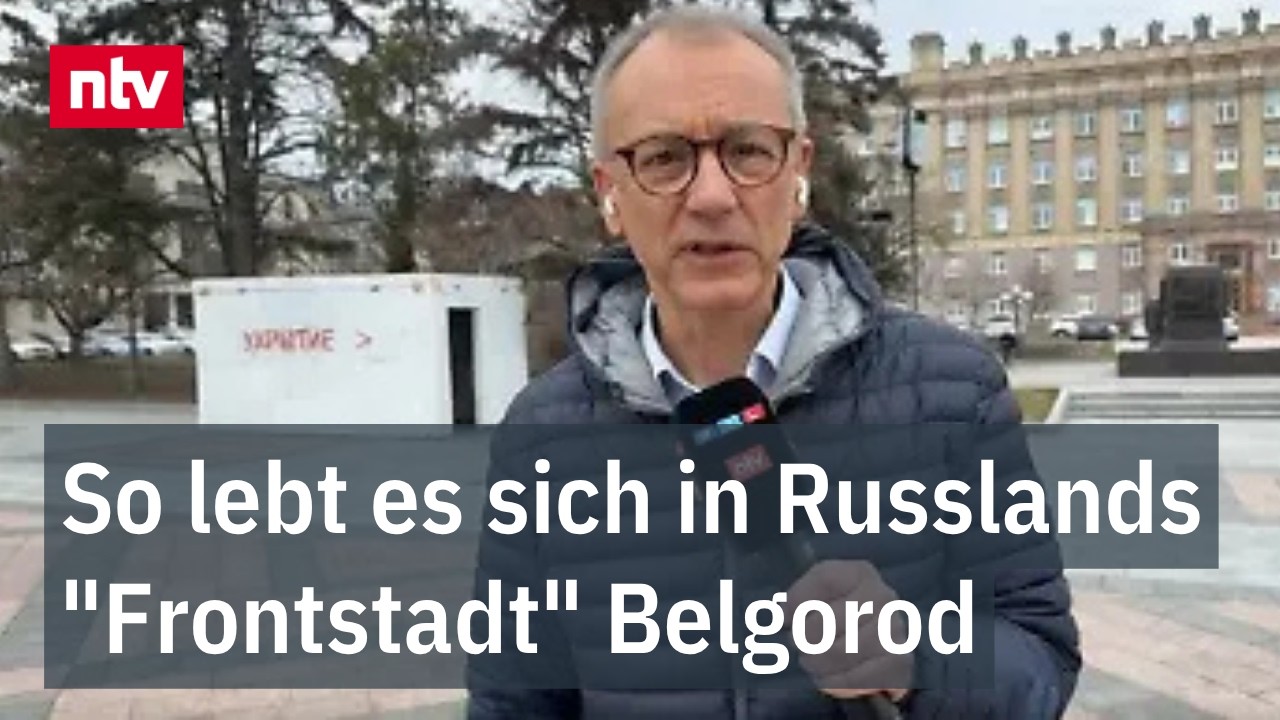 Munz berichtet aus Belgorod: So lebt es sich in Russlands 