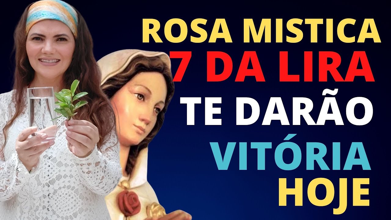 ROSA MISTICA E 7 DA LIRA VÃO BENZER VOCÊ HOJE PARA TE DAR A VITÓRIA QUE VOCÊ DESEJA - BENZIMENTO