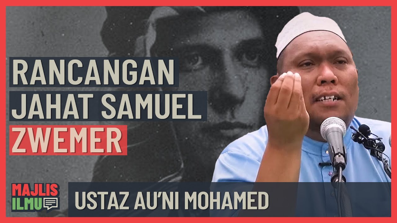 Ustaz Au'ni Mohamed  - Rancangan Jahat Samuel Zwemer