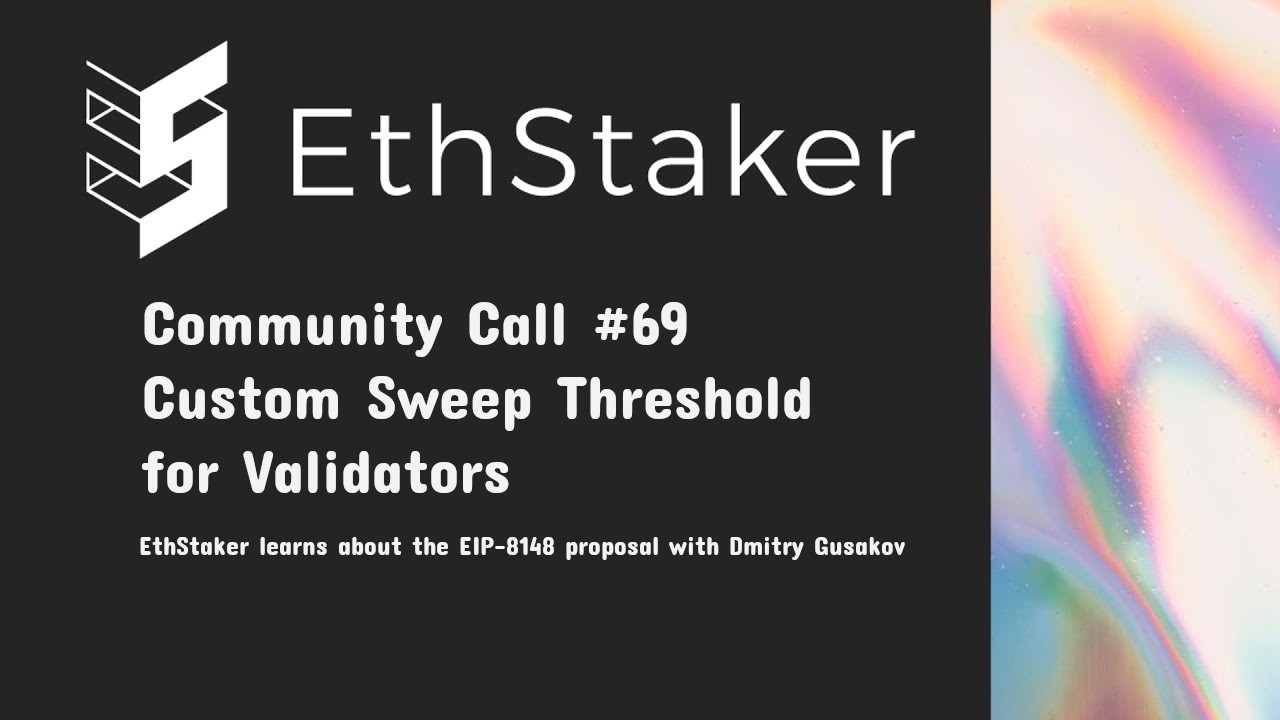 Community Call #69: Custom Sweep Threshold EIP-8148