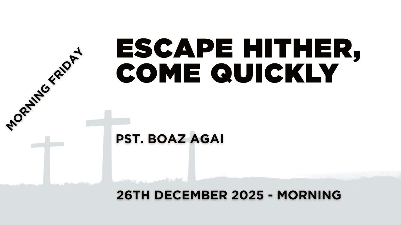 Friday Morning // ESCAPE HITHER, COME QUICKLY // Pst. Boaz Agai