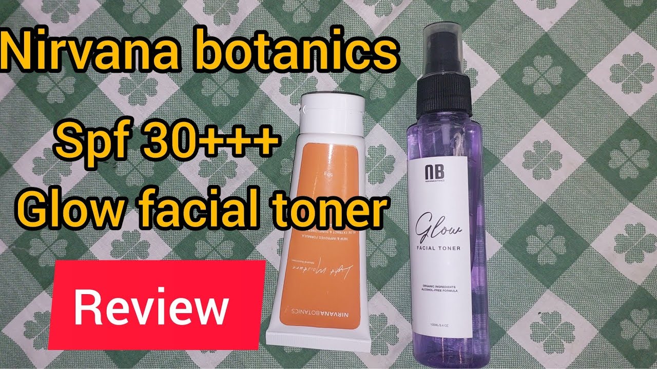 Nirvana botanics products, honest reviews|suncrean and glow facial toner review by khadija riaz