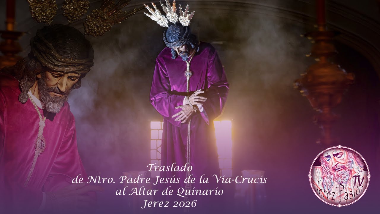 Traslado de Ntro. Padre Jesús de la Vía Crucis al Altar de Quinario 2026 | Jerez Pasión TV