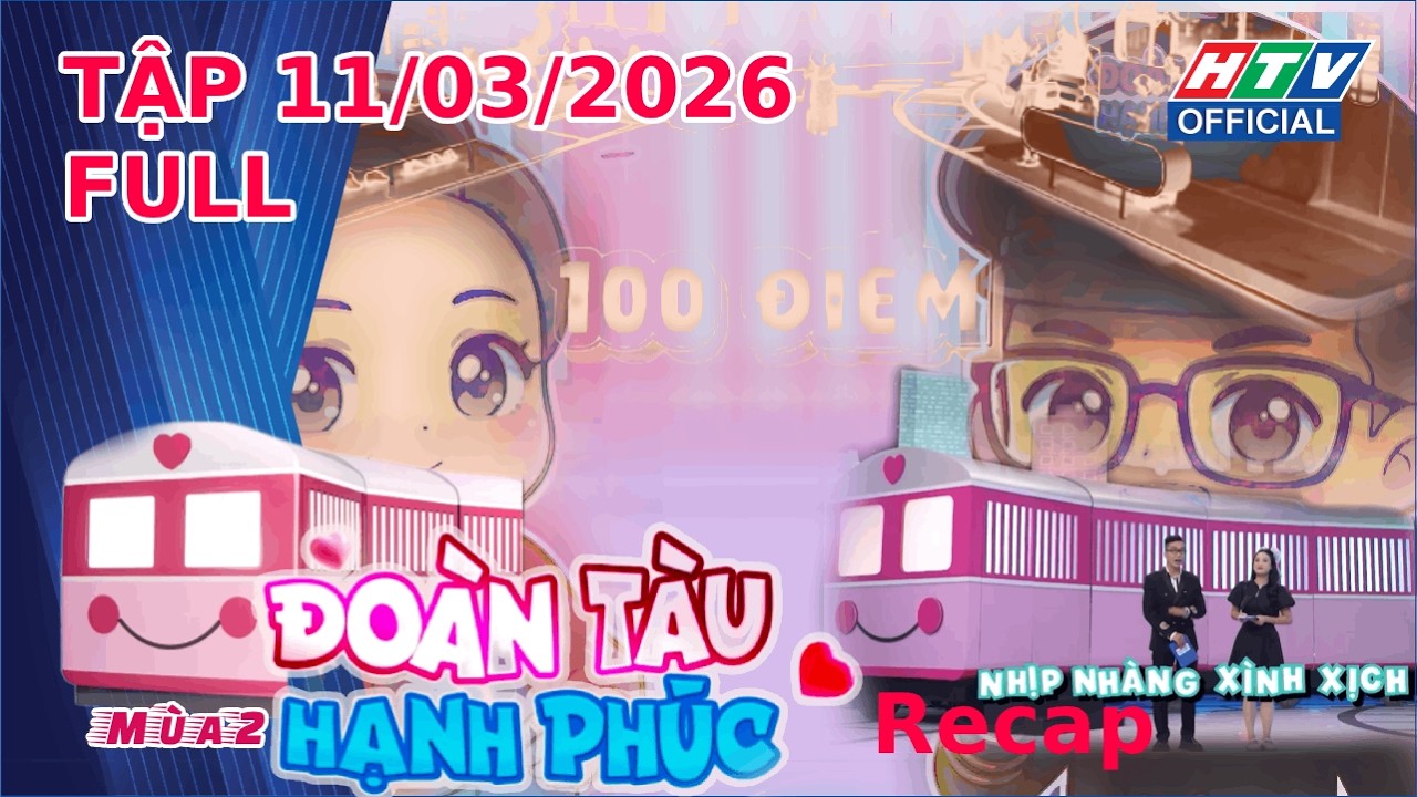Đoàn Tàu Hạnh Phúc 2 | Recap 2 (11/3/2026)