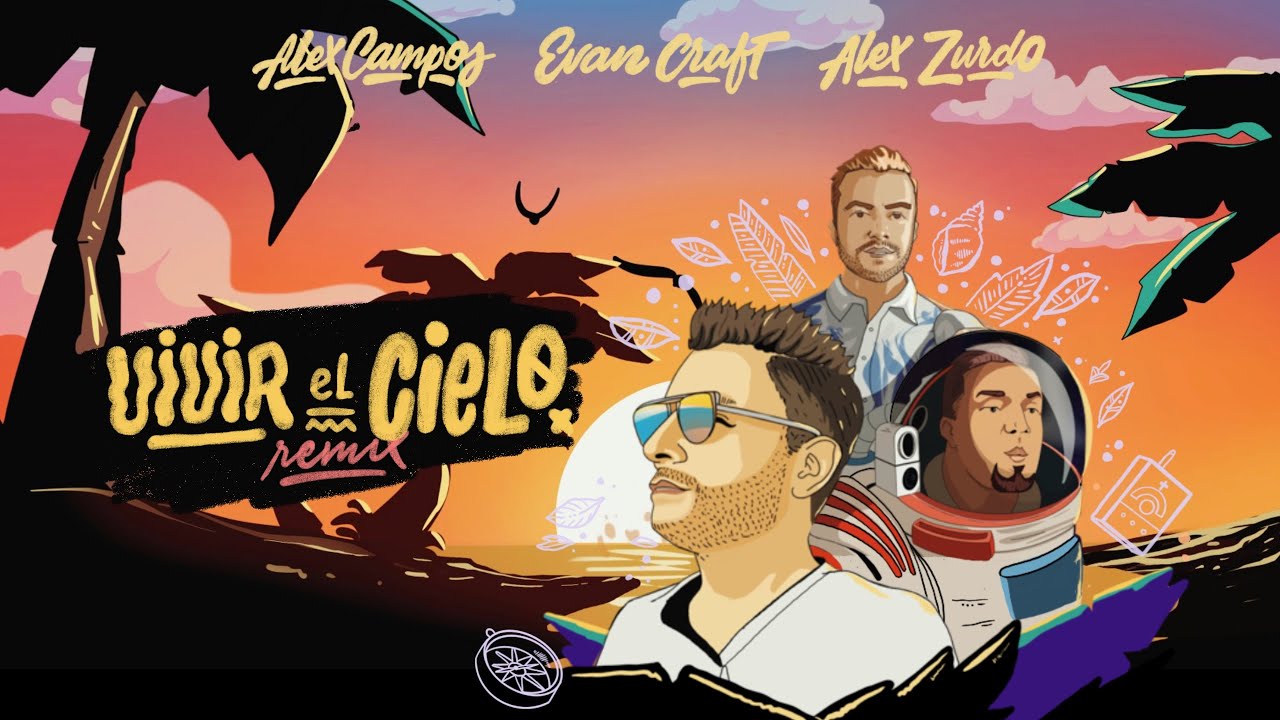 Vivir El Cielo (Remix) - Alex Campos & Evan Craft & Alex Zurdo | Video Oficial 2021