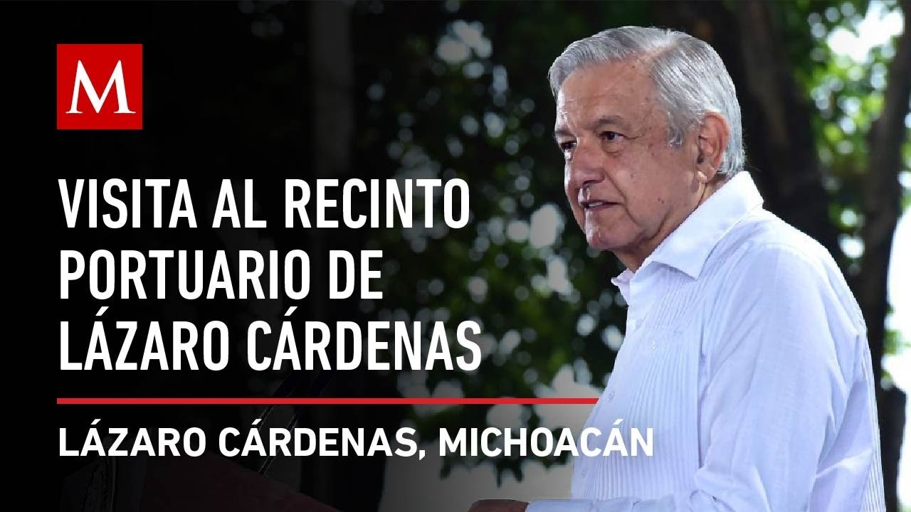 AMLO visita el Recinto Portuario de Lázaro Cárdenas, en Michoacán