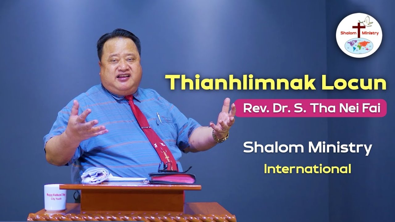 Rev. Dr. S. Tha Nei Fai || Thianhlimnak Locun - Shalom Ministry
