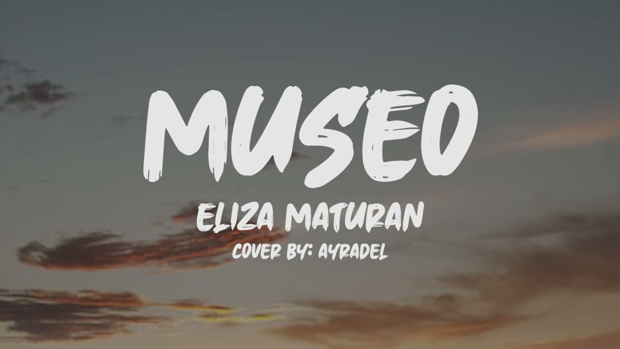 Eliza Maturan - Museo (Lyrics) (Cover by: Ayradel)