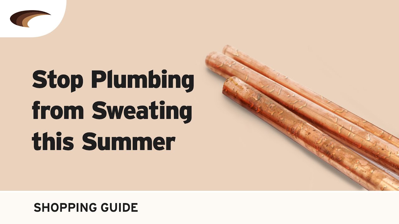 Effective Ways to Stop Plumbing Sweat This Summer