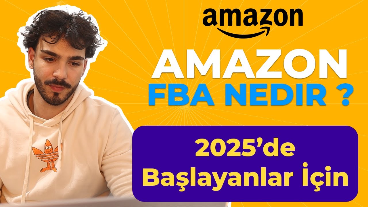 Amazon FBA Nedir | 2025&rsquo;de Başlamak İsteyenler İ&ccedil;in Tam Rehber
