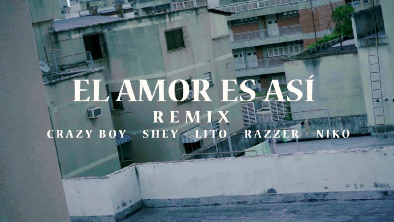 Crazy Boy x Lito x Razzer x Shey x Niko - El Amor Es Así [Remix] (video oficial)