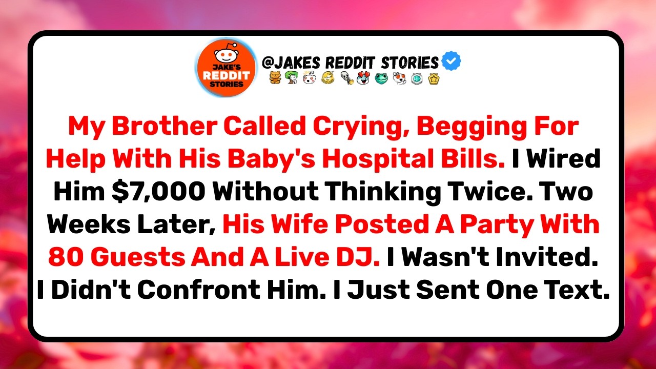 I Gave Him $7,000 For Medical Bills. He Spent It On A Party.