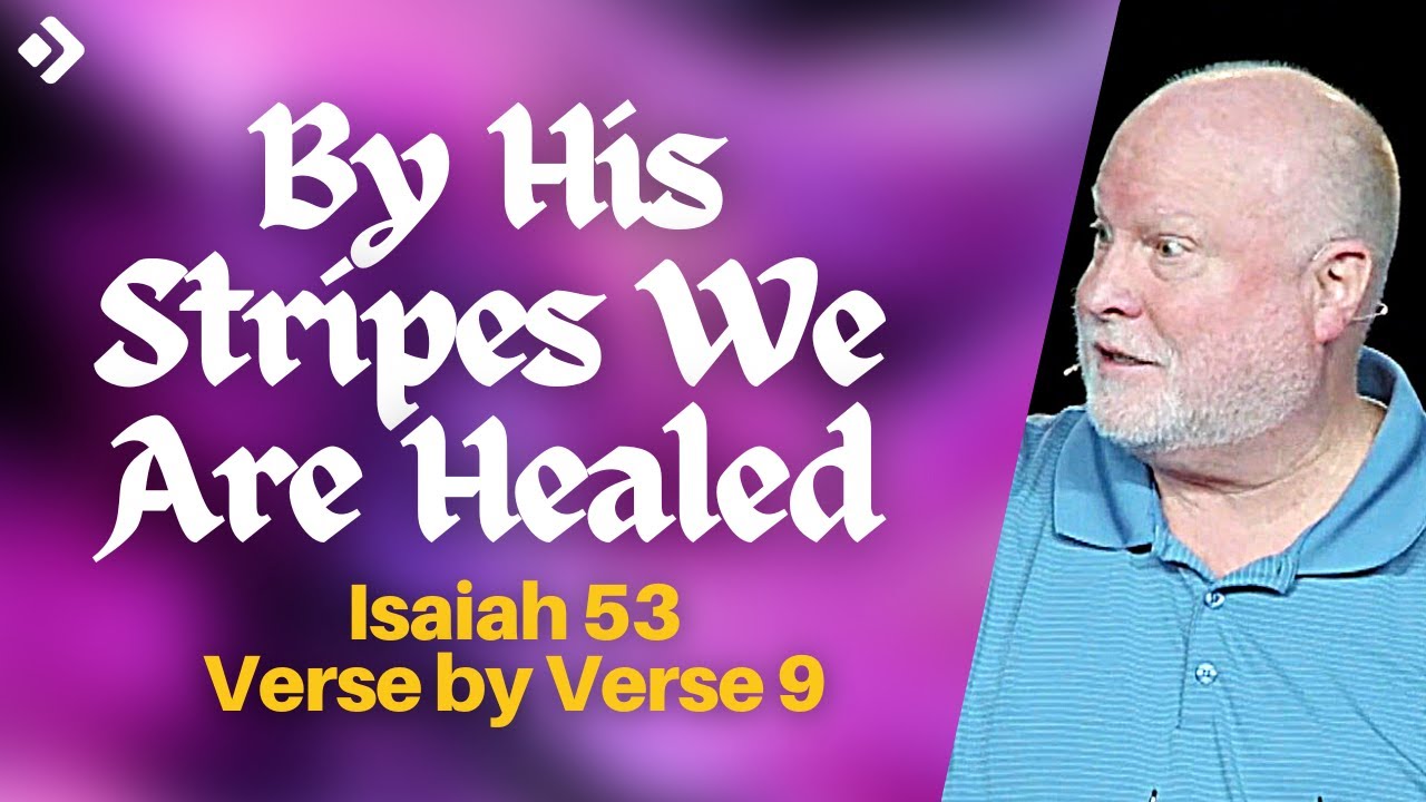 By Jesus' Stripes We Are Healed: Isaiah 53 Verse by Verse 9 | Pastor Allen Nolan Full Sermon