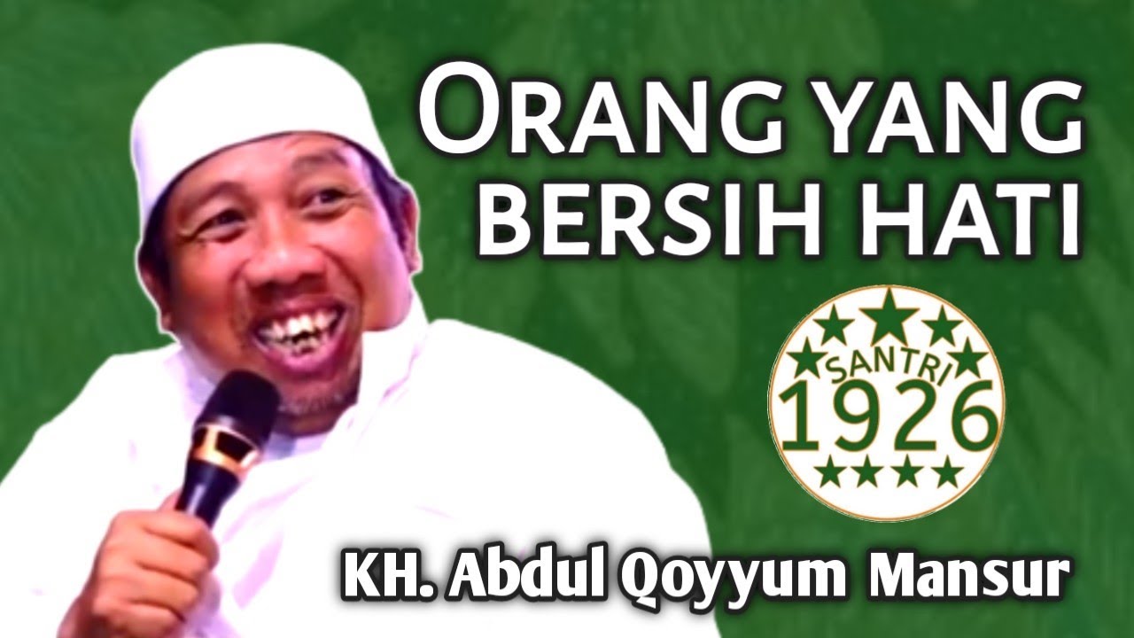 Orang yang Bersih Hati | Gus Qoyyum | KH. Abdul Qoyyum Mansur