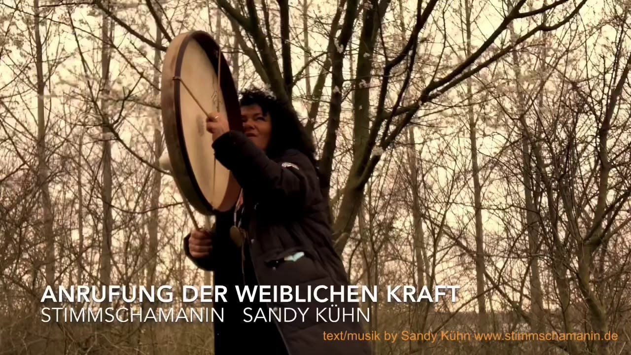 Anrufung der weiblichen Kraft - Stimmschamanin Sandy K&uuml;hn