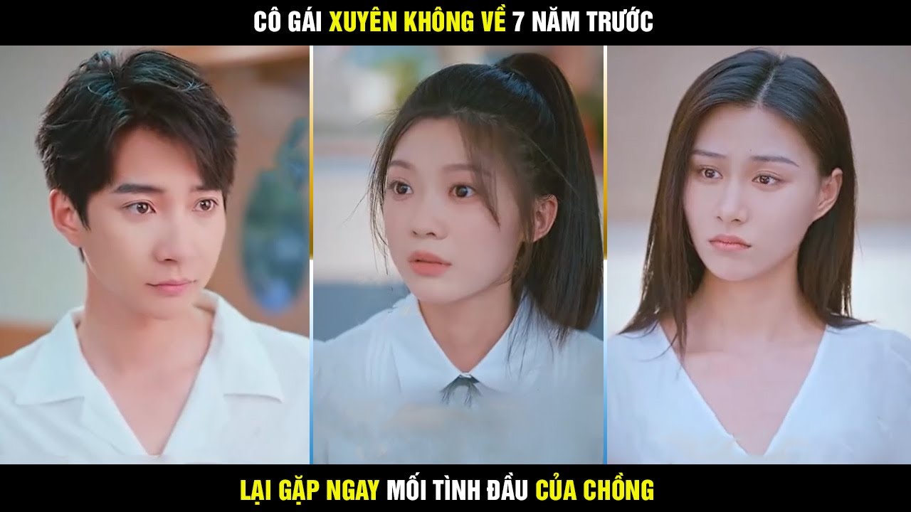 Gi&aacute; Như | C&ocirc; g&aacute;i xuy&ecirc;n kh&ocirc;ng về 7 năm trước lại gặp mối t&igrave;nh đầu của chồng