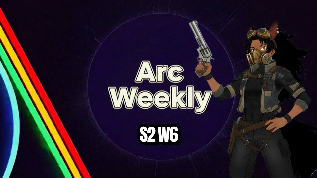 Arc Weekly S2 W6