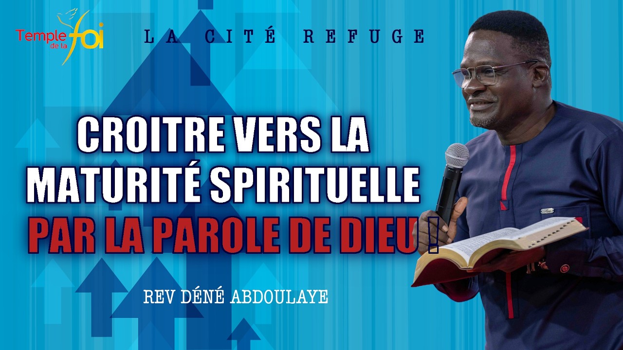 ⭕ CROITRE VERS LA MATURITÉ SPIRITUELLE PAR LA PAROLE DE DIEU ! - REV ABOUDLAYE DÉNÉ ✨✨