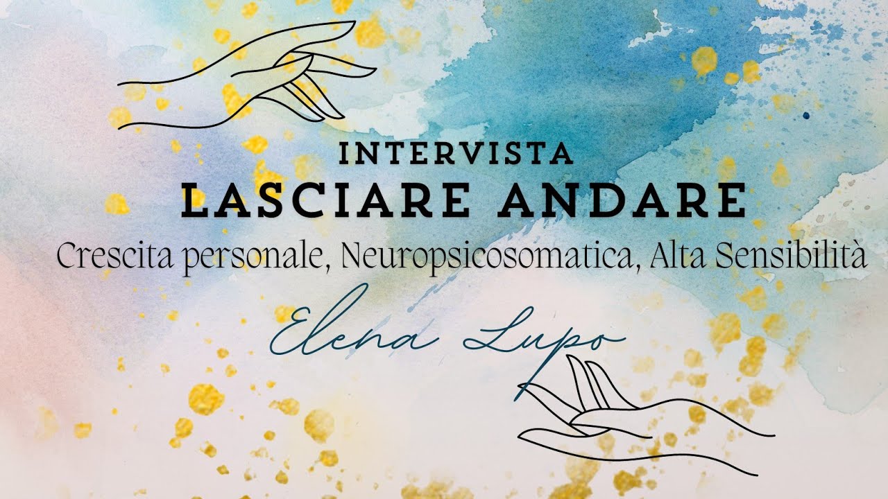 Lasciare Andare: cosa significa, perché è importante, perché è così difficile farlo, come riuscirci?