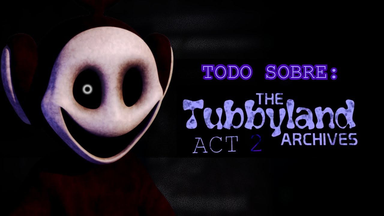 Todo sobre The TubbyLand Archives - ACT 2 -Mat Gamer