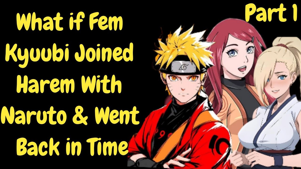 What if Fem Kyuubi Joined Harem With Naruto And Went Back in Time/Part 1