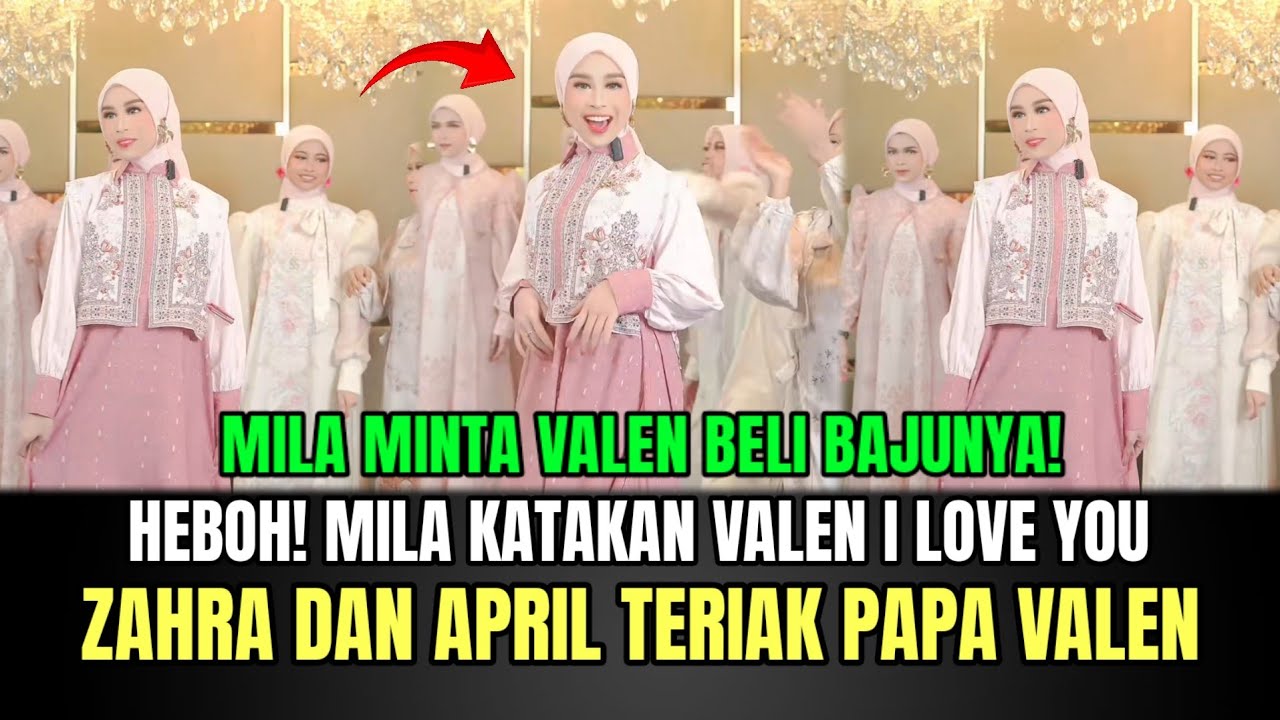 HEBOH! Mila Katakan Valen I Love You, Zahra dan April Teriak Papa Valen Mama Rindu!