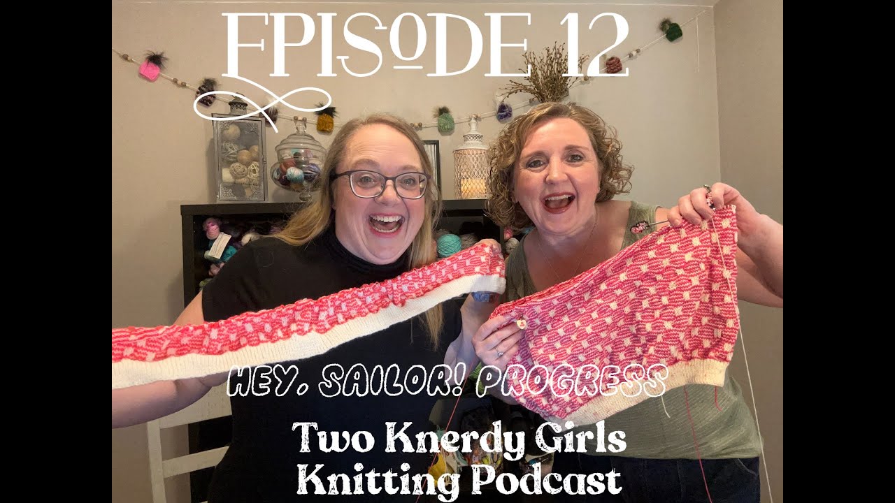 Two Knerdy Girls Knitting Podcast Episode 12 