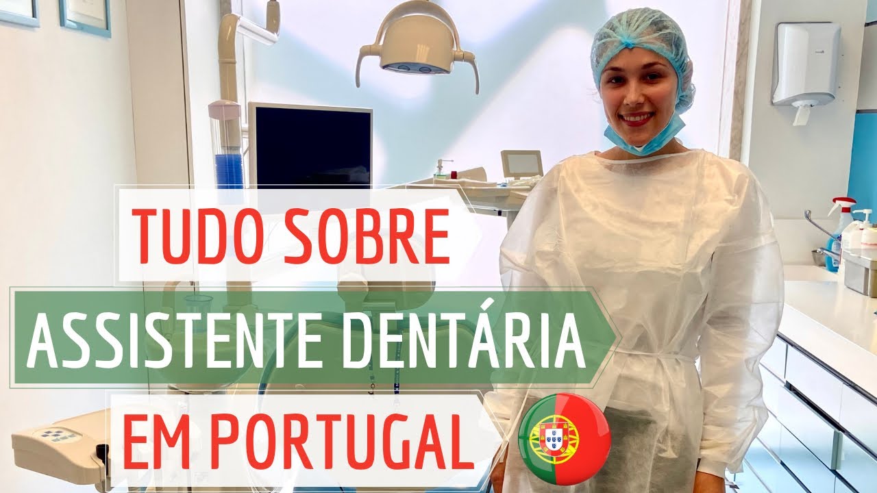 TUDO SOBRE ASSISTENTE DENTÁRIA EM PORTUGAL!